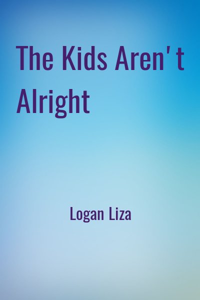 Logan Liza - The Kids Aren't Alright