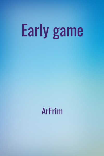 ArFrim - Early game