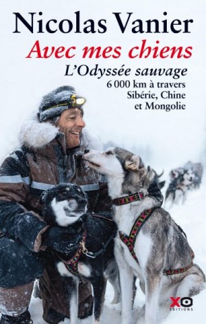 Ванье Николя - Дикая одиссея. 6 000 км по Сибири, Китаю и Монголии с моими собаками