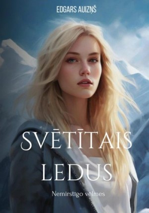 Auziņš Edgars - Svētītais ledus. Nemirstīgo vēlmes