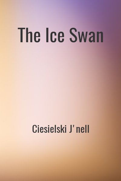 Ciesielski J'nell - The Ice Swan