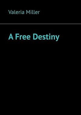 Miller Valeria - A Free Destiny