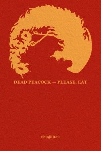 shinji_itou - Dead Peacock — Please, Eat