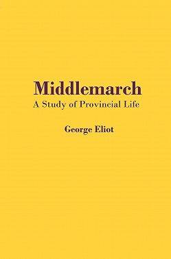 Элиот Джордж - Middlemarch. A Study of Provincial Life