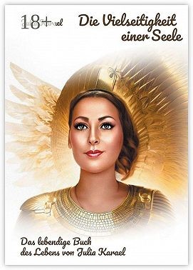 Karael Julia - Die Vielseitigkeit einer Seele. Das lebendige Buch des Lebens von Julia Karael